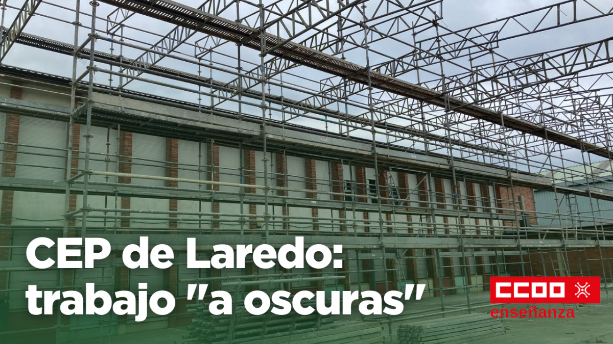CCOO solicita la evaluación de riesgos de la construcción de una carpa que dejará el CEP de Laredo “completamente a oscuras”