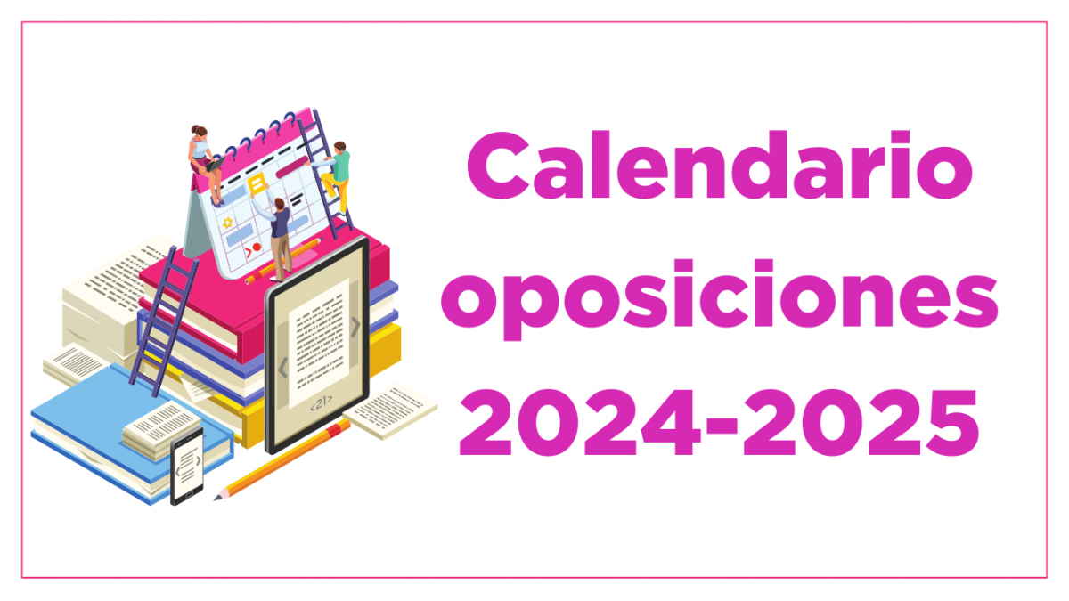 Calendario completo oposiciones 2024-2025